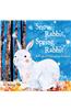 Snow Rabbit, Spring Rabbit: A Book of Changing Seasons