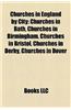 Churches in England by City: Churches in Bath, Churches in Birmingham, Churches in Bristol, Churches in Derby, Churches in Dover