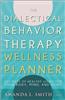 The Dialectical Behavior Therapy Wellness Planner: 365 Days of Healthy Living for Your Body, Mind, and Spirit