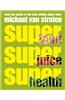 Superfoods, Superjuices, Superhealth