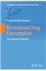 Recreational Drug Consumption: An Economic Perspective