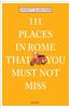 111 Places in Rome That You Must Not Miss