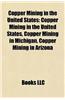 Copper Mining in the United States: Copper Mines in the United States, Pebble Mine, Copper Mining in Michigan, Bingham Canyon Mine
