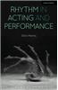 Rhythm in Acting and Performance: Embodied Approaches and Understandings