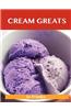 Cream Greats: Delicious Cream Recipes, the Top 100 Cream Recipes
