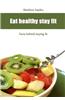 Eat Healthy Stay Fit: Facts Behind Staying Fit