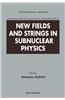 New Fields and Strings in Subnuclear Physics