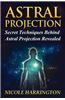 Astral Projection: Secret Techniques Behind Astral Projection Revealed