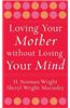 Loving Your Mother Without Losing Your Mind
