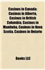 Casinos in Canada: Casinos in Alberta, Casinos in British Columbia, Casinos in Manitoba, Casinos in Nova Scotia, Casinos in Ontario