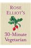 Rose Elliot's 30-Minute Vegetarian