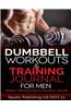 Dumbbell Workouts and Training Journal for Men: Weight Training Program Workout Journal