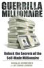 Guerrilla Millionaire: Unlock the Secrets of the Self-Made Millionaire
