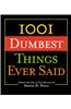 1001 Dumbest Things Ever Said
