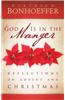 God Is in the Manger: Reflections on Advent and Christmas