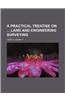 A Practical Treatise on Land and Engineering Surveying