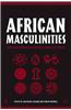 African Masculinities: Men in Africa from the Late Nineteenth Century to the Present
