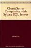 Client/Server Computing with Sybase SQL Server