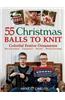 55 Christmas Balls to Knit: Colorful Festive Ornaments, Tree Decorations, Centerpieces, Wreaths, Window Dressings