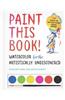 Paint This Book!: Watercolor for the Artistically Undiscovered