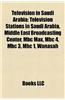 Television in Saudi Arabia Television in Saudi Arabia: Television Stations in Saudi Arabia, Middle East Broadcastintelevision Stations in Saudi Arabia