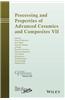 Processing and Properties of Advanced Ceramics and Composites VII: Ceramic Transactions, Volume 252