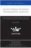 Recent Trends in Patent Infringement Lawsuits: Leading Lawyers on Understanding Recent Cases and Constructing Effective Defense Strategies
