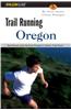 Oregon: Northwest and Central Oregon's Classic Trail Runs