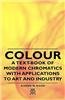 Colour - A Text-Book of Modern Chromatics With Applications to Art and Industry