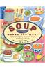 Soup Makes the Meal: 150 Soul-Satisfying Recipes for Soups, Salads and Breads
