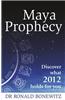 Maya Prophecy: Discover What 2012 Holds for You