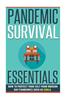 Pandemic Survival Essentials - How to Protect Your Self from Modern Day Pandemics Such as Ebola