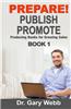 Prepare! Publish! Promote! Book 1: Producing Books That Sell