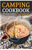 Camping Cookbook: 30 Great Outdoor Camping Recipes