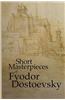 Short Masterpieces of Fyodor Dostoevsky