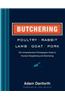 Butchering Poultry, Rabbit, Lamb, Goat, and Pork: The Comprehensive Photographic Guide to Humane Slaughtering and Butchering