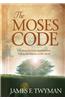 The Moses Code: The Most Powerful Manifestation Tool in the History of the World