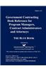 Government Contracting Desk Reference for Program Managers, Contract Administrators and Attorneys - Blue Book - Volume 1 of 2 -