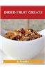 Dried Fruit Greats: Delicious Dried Fruit Recipes, the Top 45 Dried Fruit Recipes