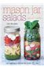 Mason Jar Salads and More: 50 Layered Lunches to Grab & Go