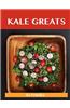 Kale Greats: Delicious Kale Recipes, the Top 63 Kale Recipes