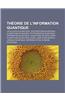 Theorie de L'Information Quantique: Calculateur Quantique, Teleportation Quantique, Algorithme de Grover, Cryptographie Quantique