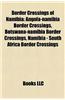 Border Crossings of Namibia Border Crossings of Namibia: Angola-Namibia Border Crossings, Botswana-Namibia Border Croangola-Namibia Border Crossings,