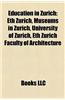 Education in Zrich: Eth Zurich, Museums in Zrich, University of Zurich, Eth Zurich Faculty of Architecture