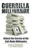 Guerrilla Millionaire: Unlock the Secrets of the Self-Made Millionaire