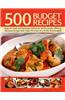 500 Budget Recipes: Easy-To-Cook and Delicious Dishes for All the Family, Offering Fabulous Recipes That Make the Most of a Thrifty Food B