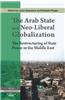 The Arab State and Neo-Liberal Globalization: The Restructuring of State Power in the Middle East