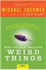 Why People Believe Weird Things: Pseudoscience, Superstition, and Other Confusions of Our Time