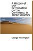 A History of the Reformation on the Continent: In Three Volumes