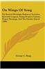 On Wings of Song: For Revival Meetings, Endeavor Societies, Epworth Leagues, Young People's Unions, Prayer Meetings, and the Sunday Scho